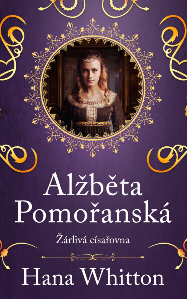 Alžběta Pomořanská – Žárlivá císařovna - Hana Parkánová-Whitton