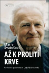 Až k prolití krve - Radostné poselství P. Ladislava Kubíčka, 4. vydání - Marie Svatošová