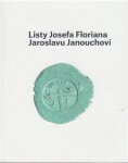 Listy Josefa Floriana Jaroslavu Janouchovi - Ladislav Janouch