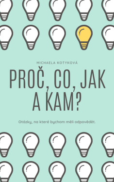 Proč, Co, Jak a Kam? - Michaela Kotyková