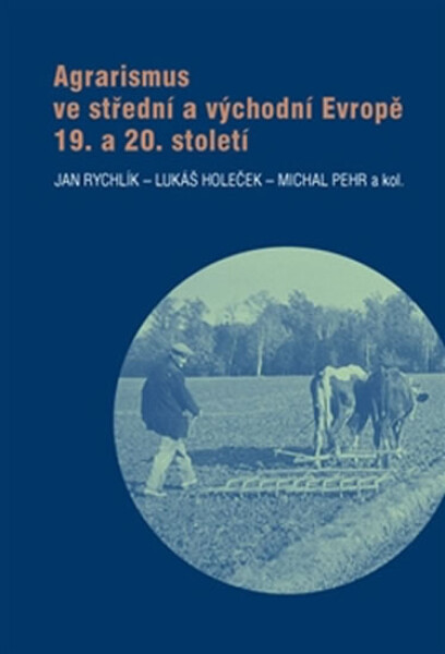 Agrarismus ve střední a východní Evropě 19. a 20. století - Jan Rychlík