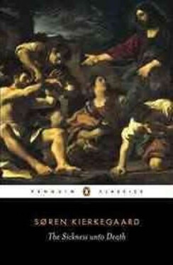 The Sickness Unto Death : A Christian Psychological Exposition of Edification and Awakening by Anti-Climacus - Søren Kierkegaard