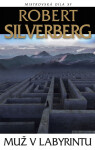 Muž v labyrintu - Robert Silverberg