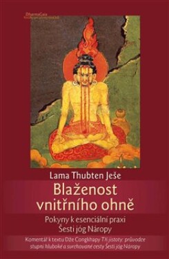 Blaženost vnitřního ohně - Pokyny k esenciální praxi Šesti jóg Náropy - Lama Thubten Yeshe