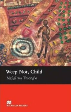 Macmillan Readers Upper-Intermediate: Weep Not Child - Ngugi Wa Thiong'o