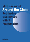 Around the Globe. Rethinking Oral History with Its Protagonists - Miroslav Vaněk