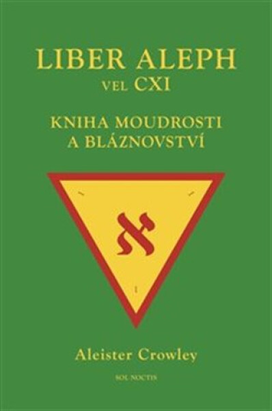 Liber Aleph vel CXI - Kniha moudrosti a bláznovství - Aleister Crowley