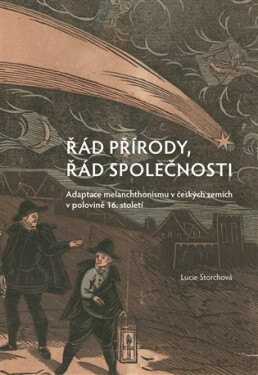 Řád přírody, řád společnosti - Adaptace melanchthonismu v českých zemích v polovině 16. století - Lucie Storchová