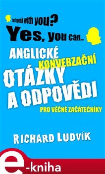 Anglické konverzační otázky a odpovědi pro věčné začátečníky - Richard Ludvík e-kniha