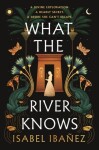 What the River Knows: the addictive and endlessly romantic historical fantasy - Isabel Ibanez