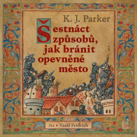 Šestnáct způsobů, jak bránit opevněné město - K. J. Parker - audiokniha
