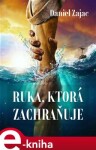 Ruka, ktorá zachraňuje - Daniel Zajac e-kniha