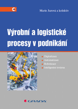 Výrobní a logistické procesy v podnikání - Marie Jurová