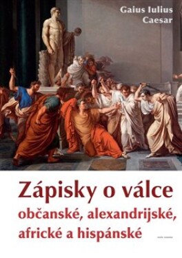 Zápisky válce občanské, alexandrijské, africké hispánské Gaius Iulius Caesar