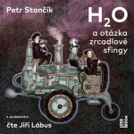 H2O a otázka zrcadlové sfingy - CDmp3 (Čte Jiří Lábus) - Petr Stančík