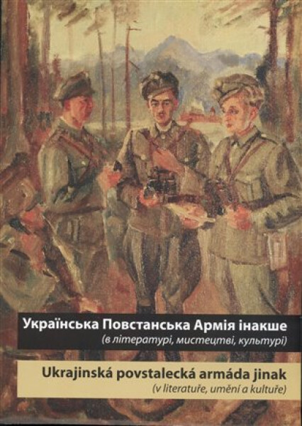 Ukrajins‘ka Povstans‘ka Armija inakše / Ukrajinská povstalecká armáda jinak