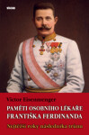 Paměti osobního lékaře Františka Ferdinanda - Nejtěžší roky následníka trůnu - Victor Eisenmenger