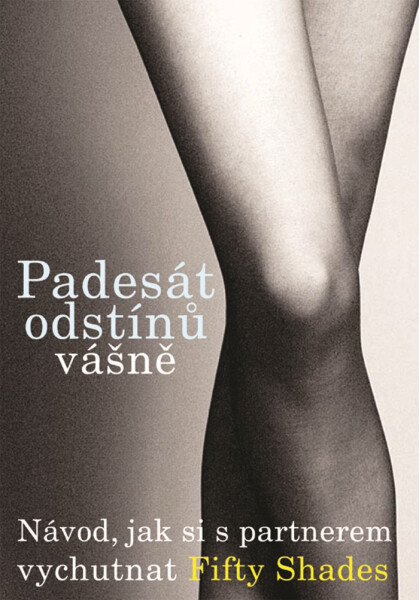 Padesát odstínů vášně: návod, jak si s partnerem vychutnat Fifty Shades - Kolektiv