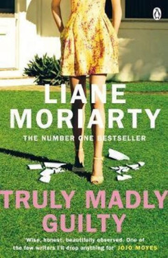 Truly Madly Guilty, 1. vydání - Liane Moriarty