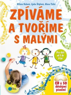 Zpíváme a tvoříme s malými - Ljuba Štíplová, Alena Tichá, Milena Raková - e-kniha