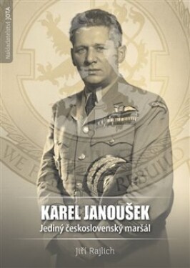 Karel Janoušek. Jediný československý maršál Jiří Rajlich