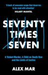 Seventy Times Seven: True Story of Murder and Mercy Alex Mar