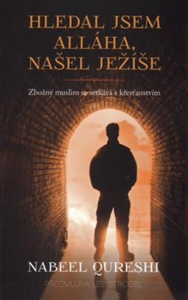 Hledal jsem Alláha, našel Ježíše. Zbožný muslim se setkává s křesťanstvím - Nabeel Qureshi