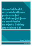 Srovnání české ruské deklinace podstatných přídavných jmen se zaměřením na výuku češtiny pro Karel Kulich