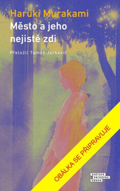 Město a jeho nejisté zdi - Haruki Murakami
