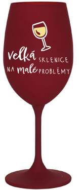 VELKÁ SKLENICE NA MALÉ PROBLÉMY - bordo sklenice na víno 350 ml