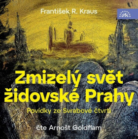 Zmizelý svět židovské Prahy / Povídky ze Svrabové čtvrti - 2 CDmp3 (Čte Arnošt Goldflam) - František R. Kraus