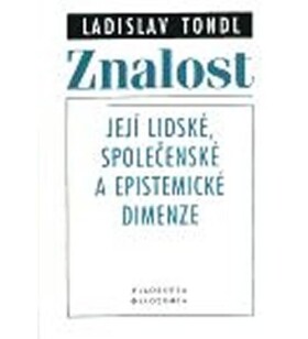 Znalost její lidské, společenské epistemické dimenze Ladislav Tondl