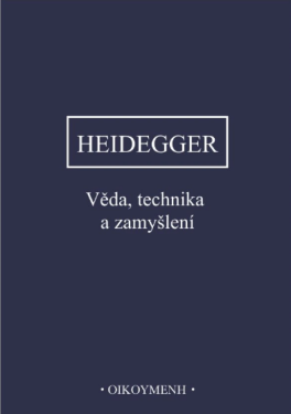 Věda, technika a zamyšlení - Martin Heidegger