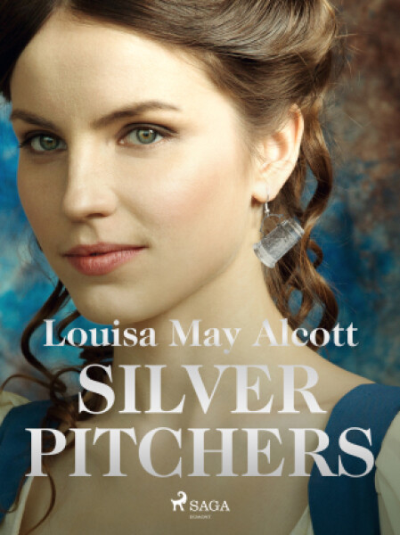 Silver Pitchers - Louisa May Alcottová - e-kniha
