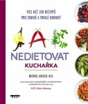 Jak nedietovat Kuchařka více než 100 receptů pro zdravé trvalé hubnutí Michael Greger