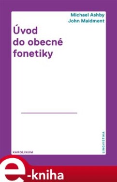 Úvod do obecné fonetiky - Michael Ashby, John Maidment e-kniha