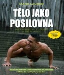 Tělo jako posilovna - Bible posilovacích cviků vlastní vahou, 2. vydání - Joshua Clark