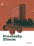 Procházky Zlínem - Krok za krokem ulicemi města - Pavel Stojar