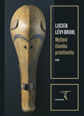 Myšlení člověka primitivního Lucien Lévy-Bruhl