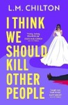 I Think We Should Kill Other People - L.M. Chilton