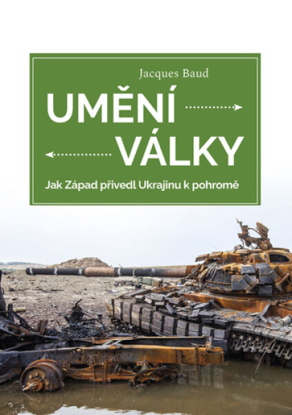 Umění války - Jak Západ přivedl Ukrajinu k pohromě - Jacques Baud