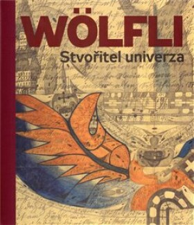 Adolf Wölfli. Stvořitel univerza Adolf Wölfli.