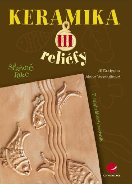 Keramika III - Alena Vondrušková, Jiří Dudycha