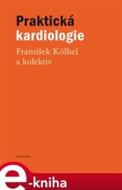 Praktická kardiologie - kolektiv, František Kölbel e-kniha