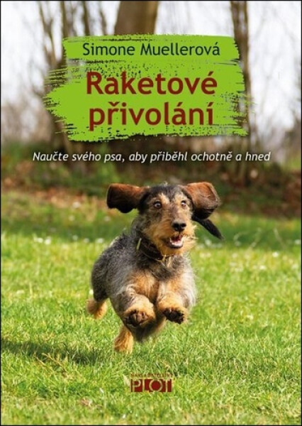 Raketové přivolání - Naučte svého psa, aby přiběhl ochotně a hned - Simone Mueller