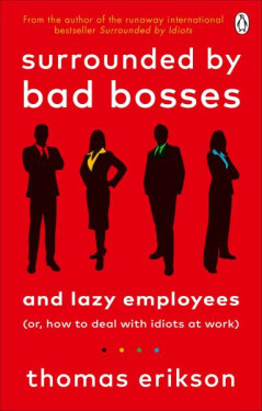Surrounded by Bad Bosses and Lazy Employees - Thomas Erikson