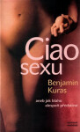 Ciao sexu , aneb jak blaho alespoň předstírat - Benjamin Kuras