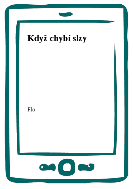 Když chybí slzy - Flo