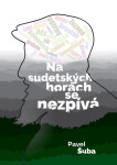 Na sudetských horách se nezpívá - Pavel Šuba