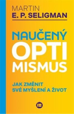 Naučený optimismus - Jak změnit své myšlení a život - Martin Seligman